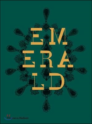 Emerald: Twenty-One Centuries of Jeweled Opulence and Power