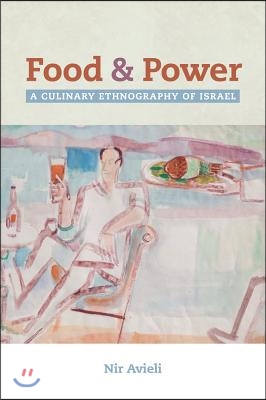 Food and Power: A Culinary Ethnography of Israel Volume 67