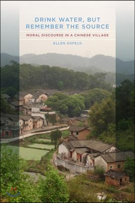 Drink Water, But Remember the Source: Moral Discourse in a Chinese Village