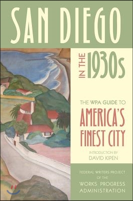 San Diego in the 1930s: The WPA Guide to America&#39;s Finest City