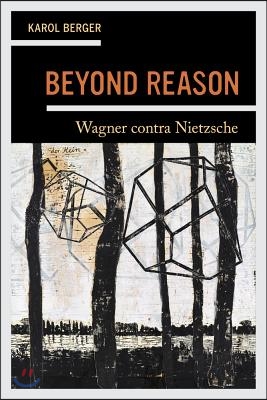Beyond Reason: Wagner Contra Nietzsche