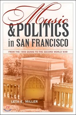 Music and Politics in San Francisco: From the 1906 Quake to the Second World War Volume 13