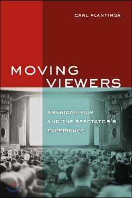 Moving Viewers: American Film and the Spectator&#39;s Experience