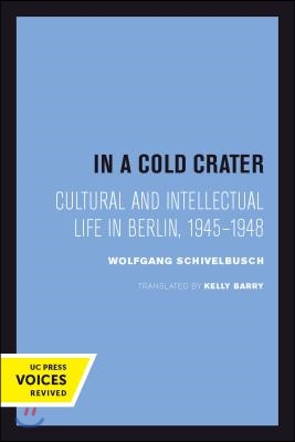 In a Cold Crater: Cultural and Intellectual Life in Berlin, 1945-1948 Volume 18