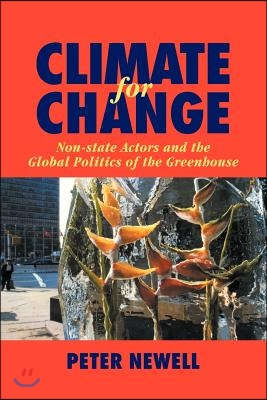 Climate for Change: Non-State Actors and the Global Politics of the Greenhouse