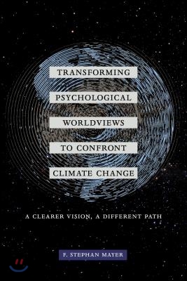 Transforming Psychological Worldviews to Confront Climate Change: A Clearer Vision, a Different Path