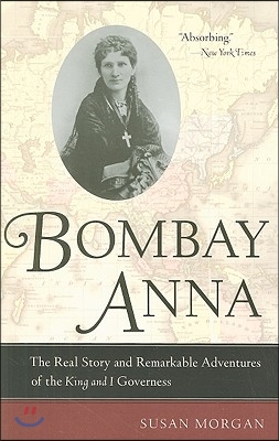 Bombay Anna: The Real Story and Remarkable Adventures of the King and I Governess