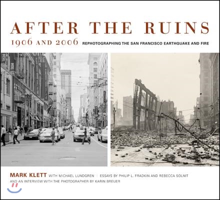 After the Ruins, 1906 and 2006: Rephotographing the San Francisco Earthquake and Fire