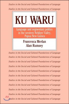 Ku Waru: Language and Segmentary Politics in the Western Nebilyer Valley, Papua New Guinea