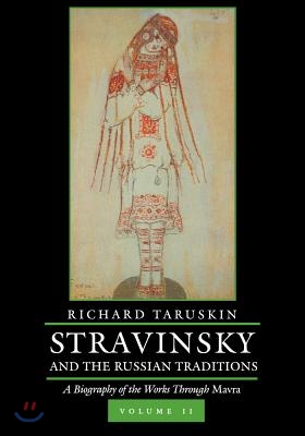 Stravinsky and the Russian Traditions, Volume Two: A Biography of the Works Through Mavra Volume 2