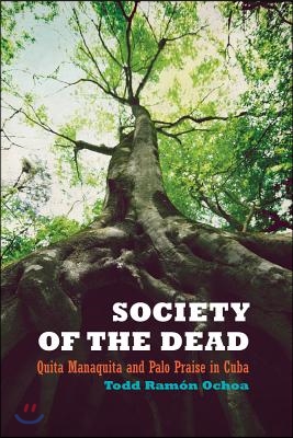 Society of the Dead: Quita Manaquita and Palo Praise in Cuba