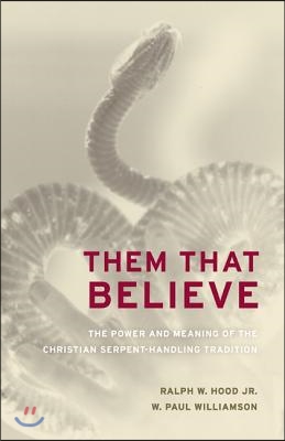 Them That Believe: The Power and Meaning of the Christian Serpent-Handling Tradition