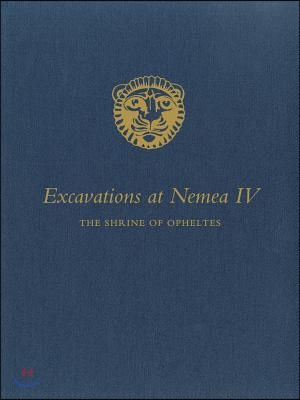 Excavations at Nemea IV: The Shrine of Opheltes