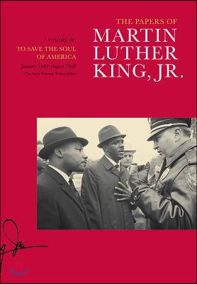 The Papers of Martin Luther King, Jr., Volume VII: To Save the Soul of America, January 1961-August 1962 Volume 7