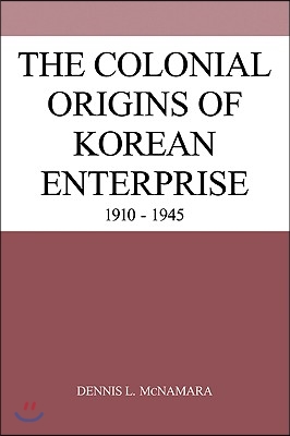 The Colonial Origins of Korean Enterprise