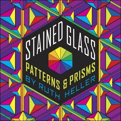 Stained Glass: Patterns &amp; Prisms