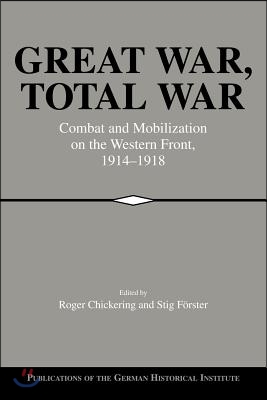 Great War, Total War: Combat and Mobilization on the Western Front, 1914-1918