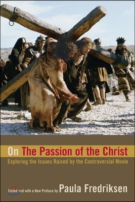 On the Passion of the Christ: Exploring the Issues Raised by the Controversial Movie