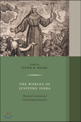 The Worlds of Junipero Serra: Historical Contexts and Cultural Representations Volume 10