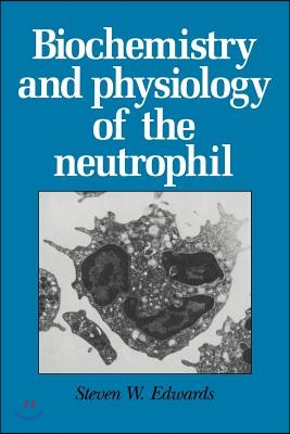 Biochemistry and Physiology of the Neutrophil