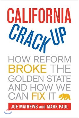 California Crackup: How Reform Broke the Golden State and How We Can Fix It