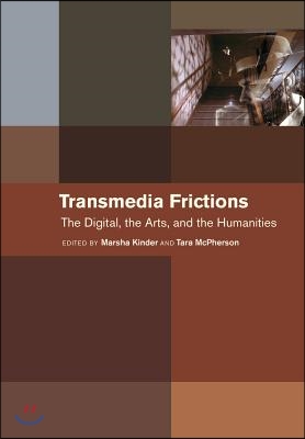 Transmedia Frictions: The Digital, the Arts, and the Humanities