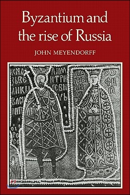 Byzantium and the Rise of Russia: A Study of Byzantino-Russian Relations in the Fourteenth Century