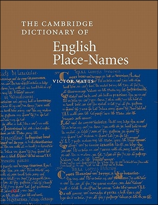 The Cambridge Dictionary of English Place-Names: Based on the Collections of the English Place-Name Society