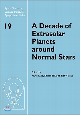 A Decade of Extrasolar Planets Around Normal Stars: Proceedings of the Space Telescope Science Institute Symposium, Held in Baltimore, Maryland May 2-