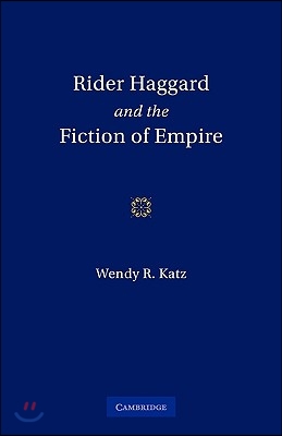 Rider Haggard and the Fiction of Empire