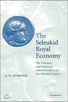 The Seleukid Royal Economy: The Finances and Financial Administration of the Seleukid Empire