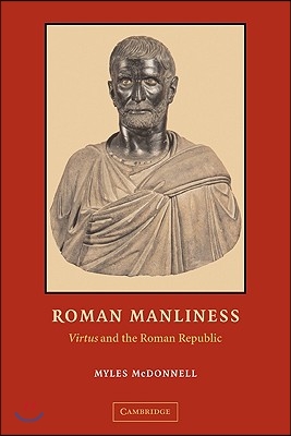 Roman Manliness: Virtus and the Roman Republic