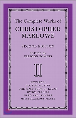 The Complete Works of Christopher Marlowe: Volume 2, Edward II, Doctor Faustus, The First Book of Lucan, Ovid's Elegies, Hero and Leander, Poems