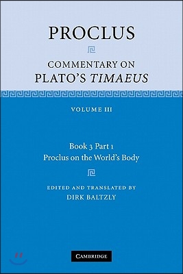 Proclus: Commentary on Plato's Timaeus: Volume 3, Book 3, Part 1, Proclus on the World's Body