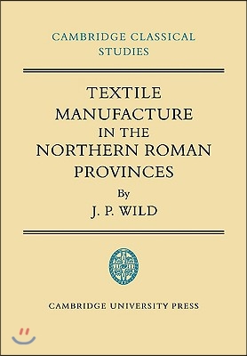 Textile Manufacture in the Northern Roman Provinces