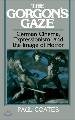 The Gorgon's Gaze: German Cinema, Expressionism, and the Image of Horror