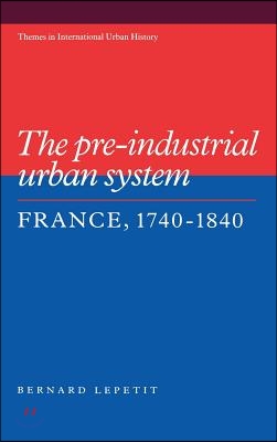 The Pre-Industrial Urban System: France 1740 1840