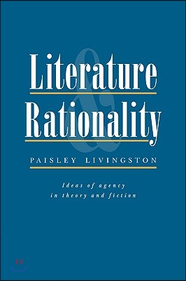 Literature and Rationality: Ideas of Agency in Theory and Fiction