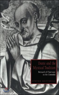 Dante and the Mystical Tradition: Bernard of Clairvaux in the Commedia