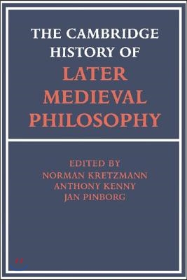 The Cambridge History of Later Medieval Philosophy: From the Rediscovery of Aristotle to the Disintegration of Scholasticism, 1100-1600