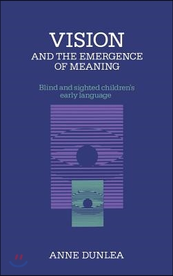 Vision and the Emergence of Meaning: Blind and Sighted Children&#39;s Early Language