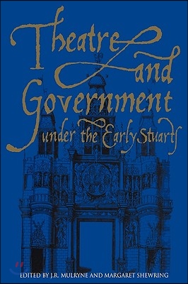 Theatre and Government Under the Early Stuarts