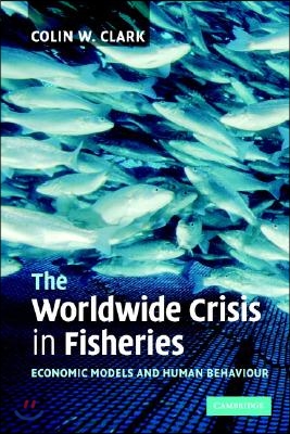 The Worldwide Crisis in Fisheries: Economic Models and Human Behavior