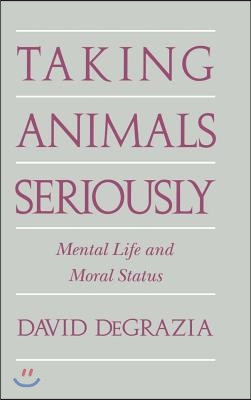 Taking Animals Seriously: Mental Life and Moral Status