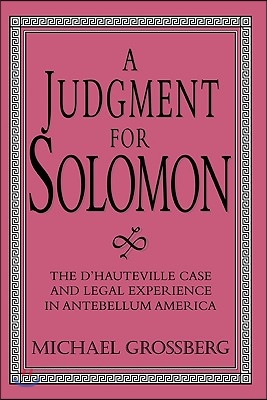 A Judgment for Solomon: The d&#39;Hauteville Case and Legal Experience in Antebellum America