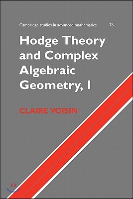 Hodge Theory and Complex Algebraic Geometry I: Volume 1