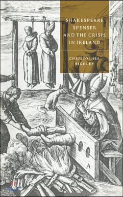 Shakespeare, Spenser, and the Crisis in Ireland