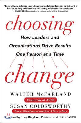 Choosing Change: How Leaders and Organizations Drive Results One Person at a Time