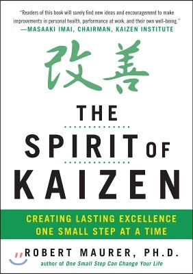 The Spirit of Kaizen: Creating Lasting Excellence One Small Step at a Time