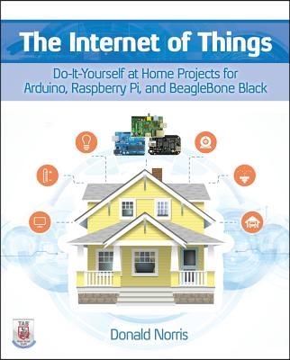 The Internet of Things: Do-It-Yourself at Home Projects for Arduino, Raspberry Pi and Beaglebone Black